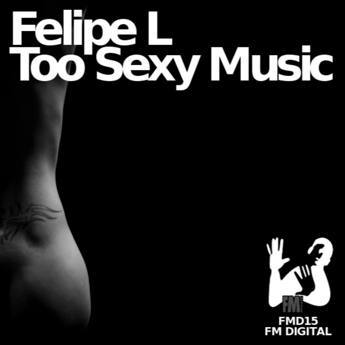 FELIE L - Too Sexy Music
