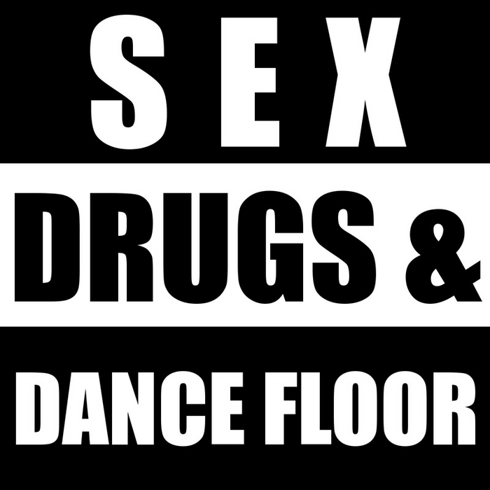 VARIOUS - Sex Drugs & Dance Floor