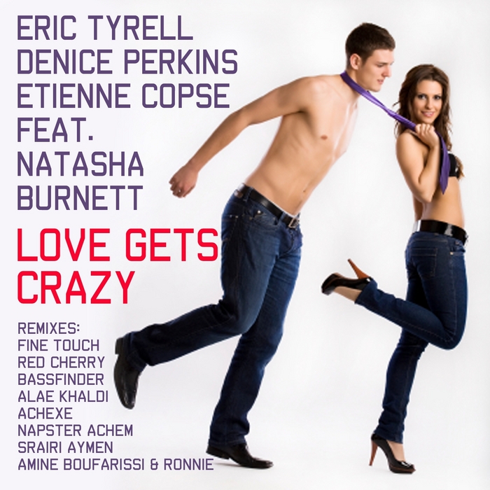 TYRELL, Eric/DENICE PERKINS/ETIENNE COPSE feat NATASHA BURNETT - Love Gets Crazy (feat. Natasha Burnett)