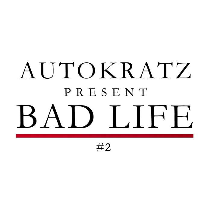 AUTOKRATZ - Autokratz Presents Bad Life #2