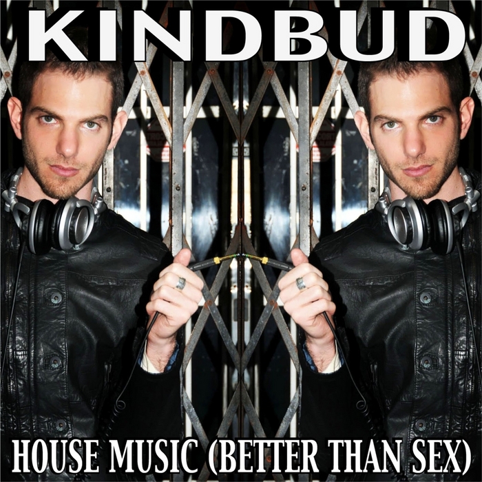 KINDBUD - House Music (Better Than Sex)