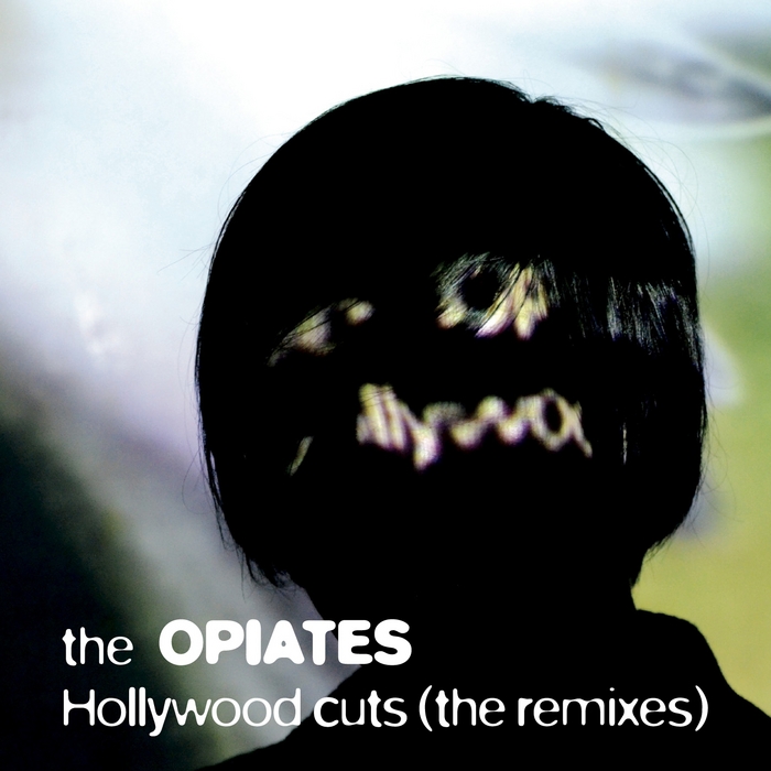 OPIATES, The - Hollywood Cuts (The Remixes)