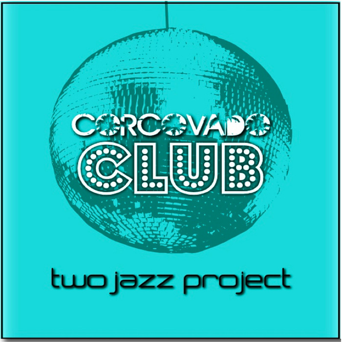 TWO JAZZ PROJECT - Corcovado Club