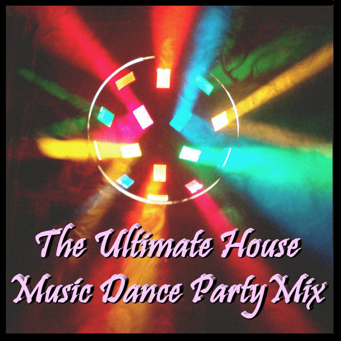 VARIOUS - The Ultimate House Music Dance Party Mix