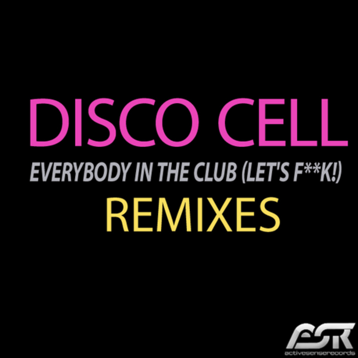 DISCO CELL - Everybody In The Club (Let's F**k!) (remixes)