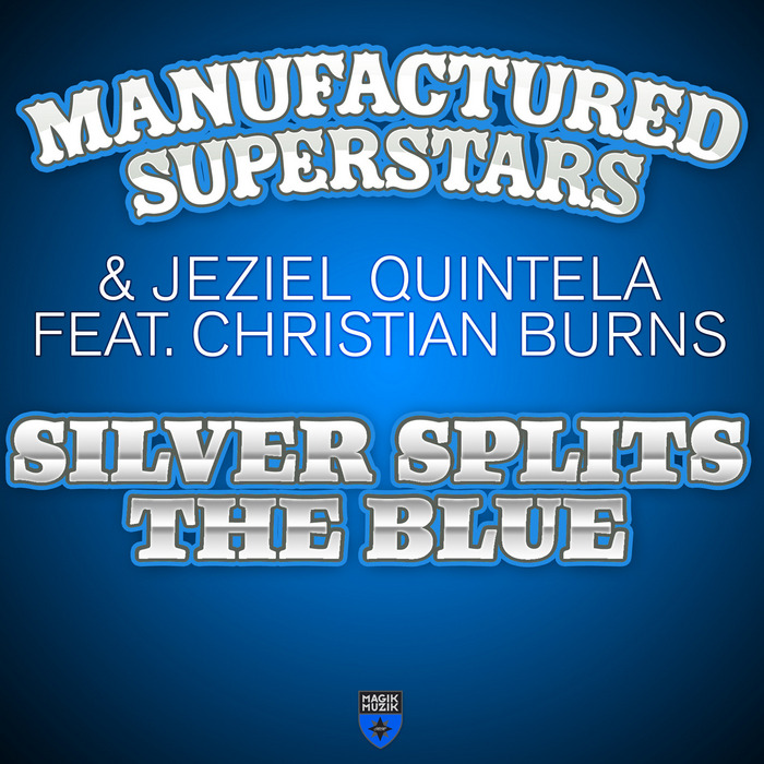 MANUFACTURED SUPERSTARS/JEZIEL QUINTELA feat CHRISTIAN BURNS - Silver Splits The Blue