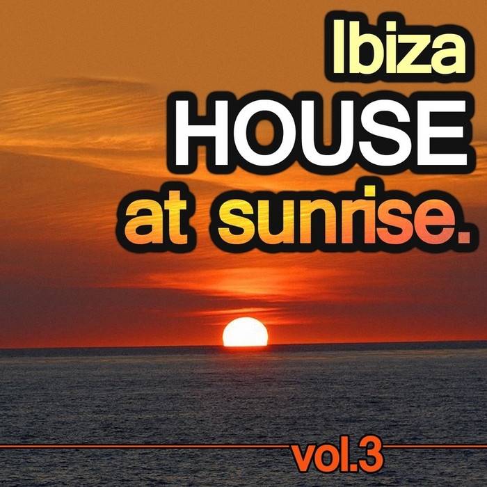 VARIOUS - Ibiza House At Sunrise Vol 3