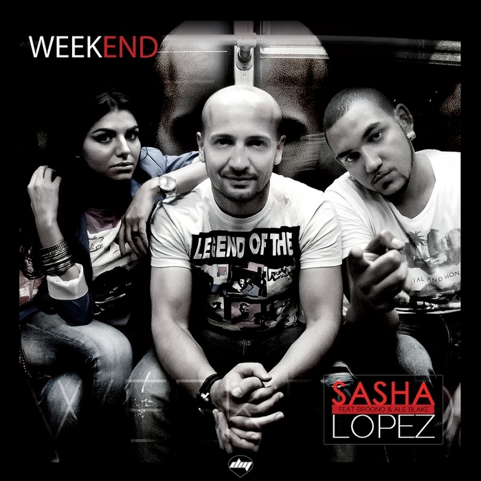 LOPEZ, Sasha feat BROONO/ALE BLAKE - Week-End