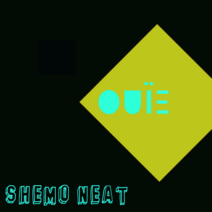 SHEMO NEAT - Ouie