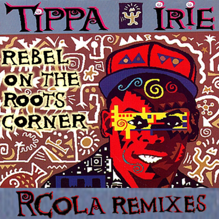 RCOLA/TIPPA IRIE - Rebel On The Roots Corner (RCola remixes)