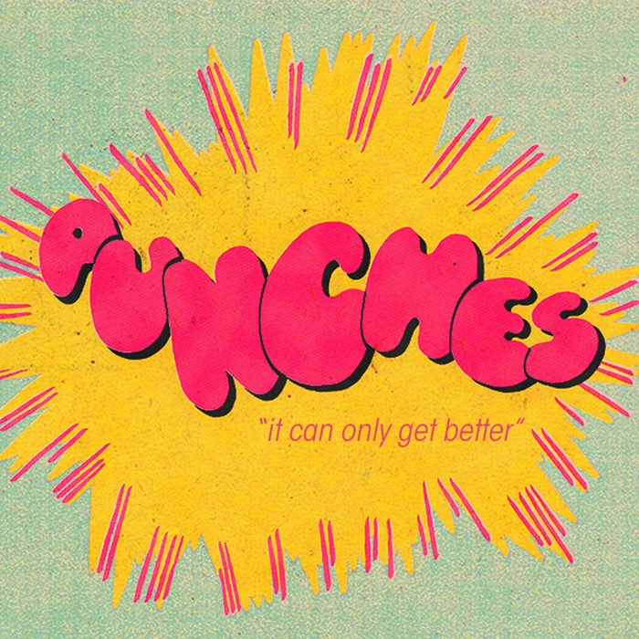 PUNCHES - It Can Only Get Better