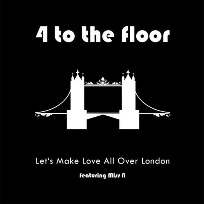 4 TO THE FLOOR feat MISS N - Let's Make Love All Over London