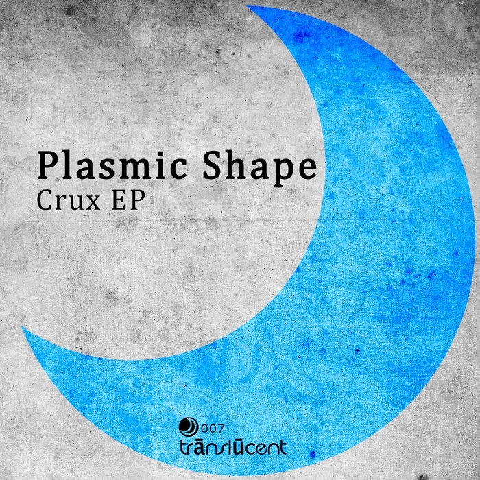 PLASMIC SHAPE - Crux EP