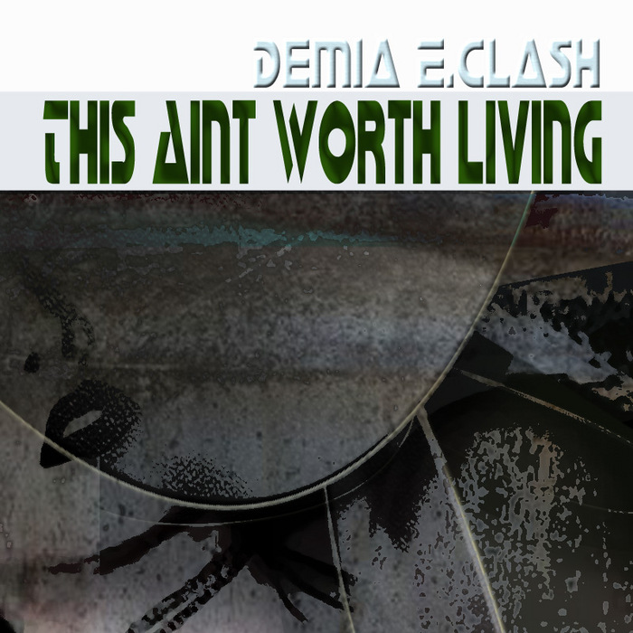 DEMIA E CLASH - This Aint Worth Living