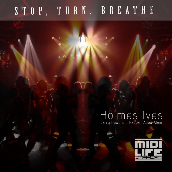 HOLMES IVES - Stop Turn Breathe