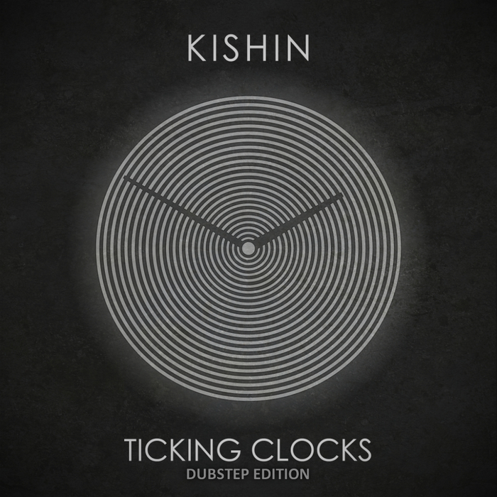 KISHIN - Ticking Clocks (Dubstep Edition)