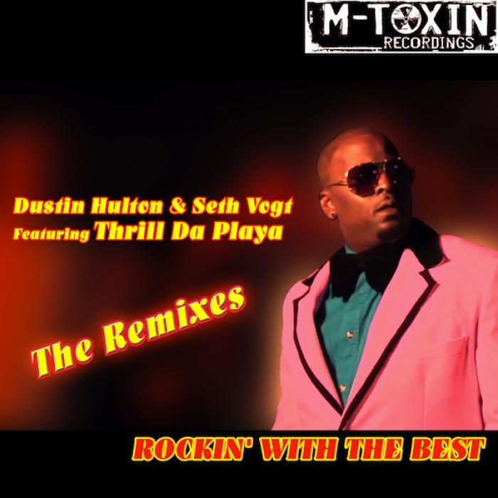 HULTON, Dustin/SETH VOGT/THRILL DA PLAYAX - Rockin' With The Best (The remixes)
