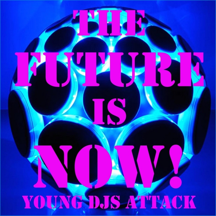 VARIOUS - The Future Is Now! (Young DJS Attack)
