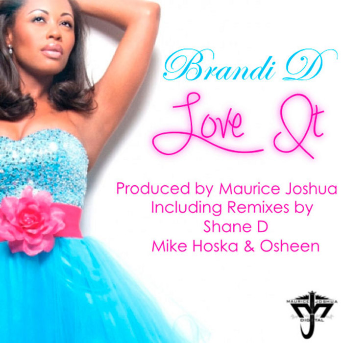 BRANDI D - Love It (Incl Maurice Joshua & Shane D mixes)