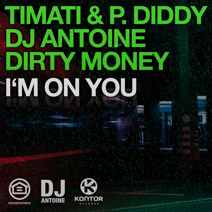 TIMATI/P DIDDY/DJ ANTOINE/DIRTY MONEY - I'm On You