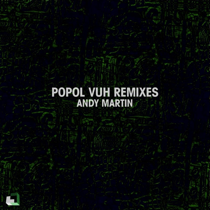 MARTIN, Andy - Popol Vuh (remixes)