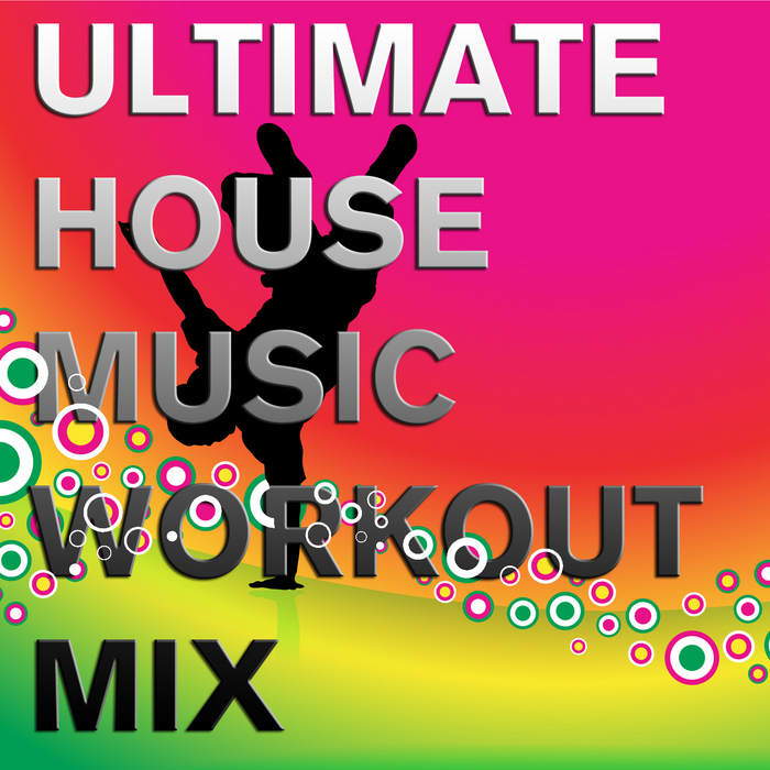 VARIOUS - Ultimate House Music Workout Mix: Don't Stop The Beat