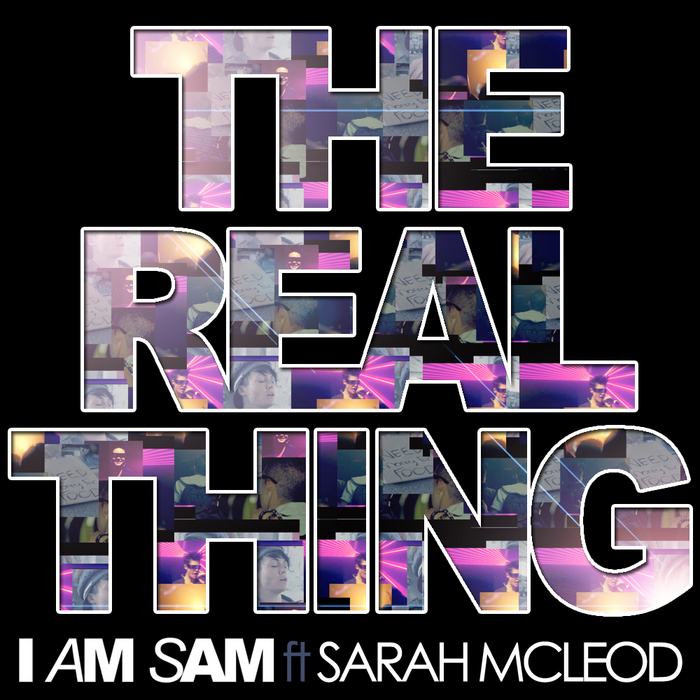 I AM SAM feat SARAH MCLEOD - The Real Thing (Australian Mixes)