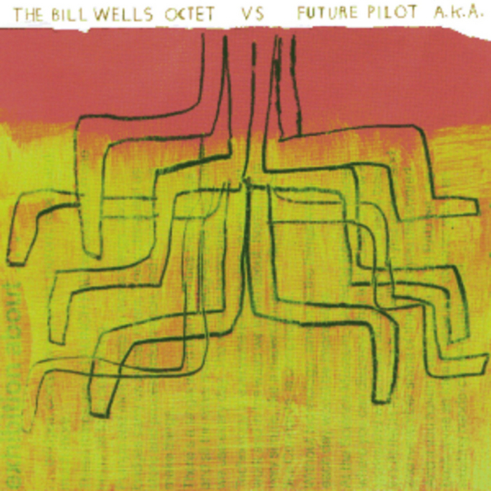 BILL WELLS OCTET - The Bill Wells Octet vs Future Pilot A.K.A