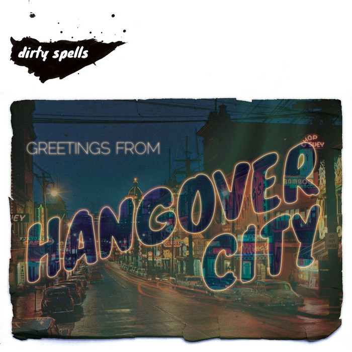 DIRTY SPELLS - Greetings From Hangover City