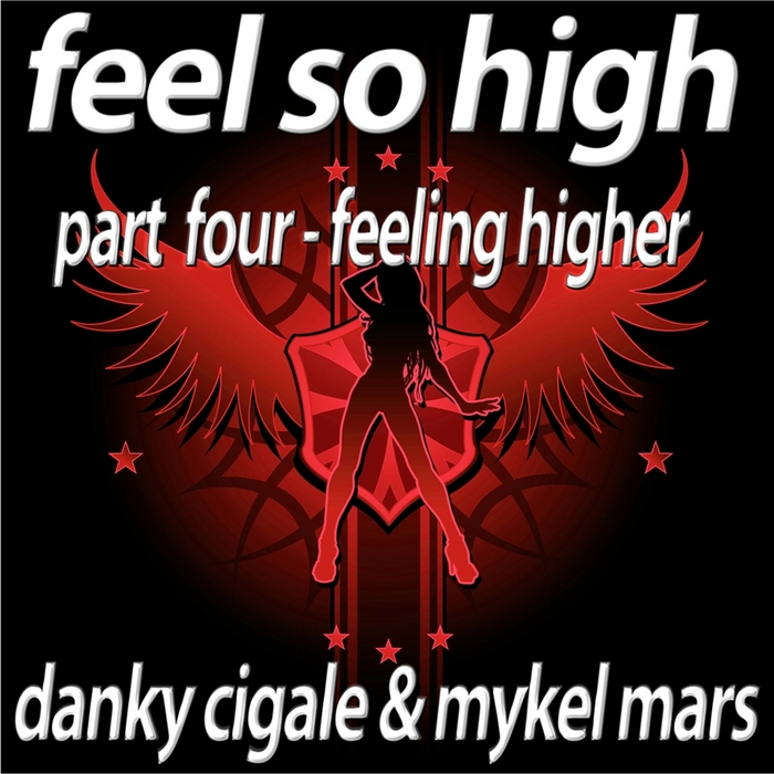 DANKY CIGALE/MYKEL MARS - Feel So High (Part 4 Feeling Higher Edition)