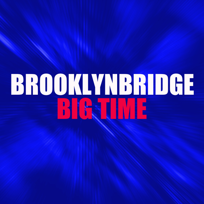 BROOKLYNBRIDGE - Big Time