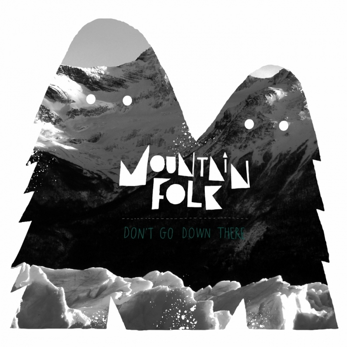 MOUNTAIN FOLK - Don't Go Down There