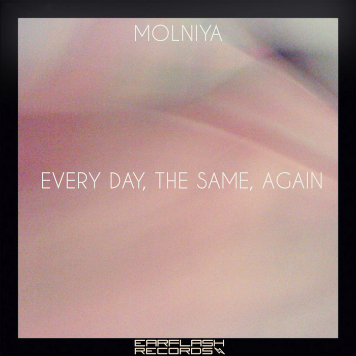 MOLNIYA - Every Day, The Same, Again