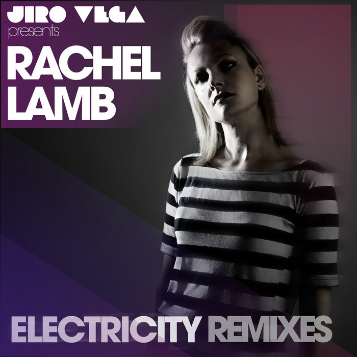 VEGA, Jiro Presents RACHEL LAMB - Electricity (Remixes)