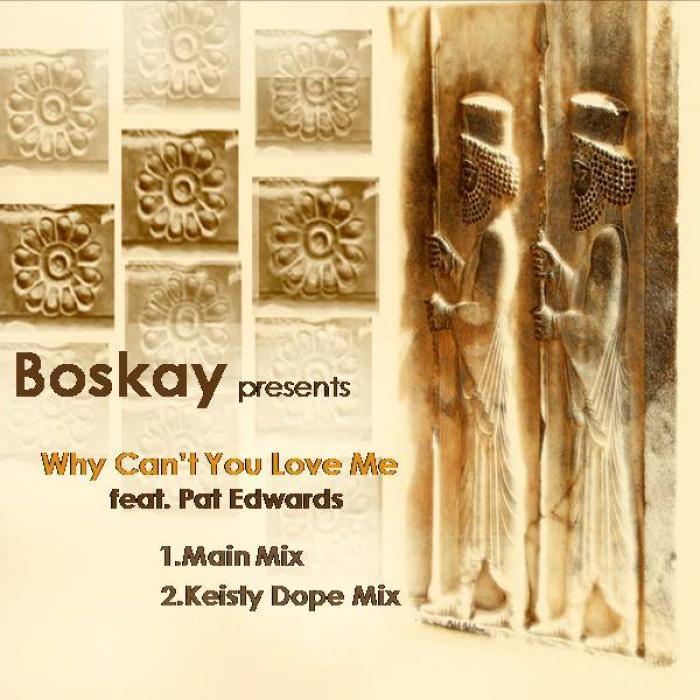BOSKAY feat PAT EDWARDS - Why Can't You Love Me