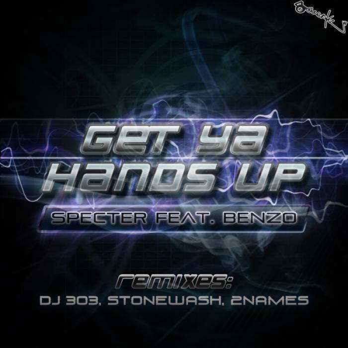SPECTER/BENZO/DJ 303/STONEWASH/2NAMES - Get Ya Hands Up: remixes