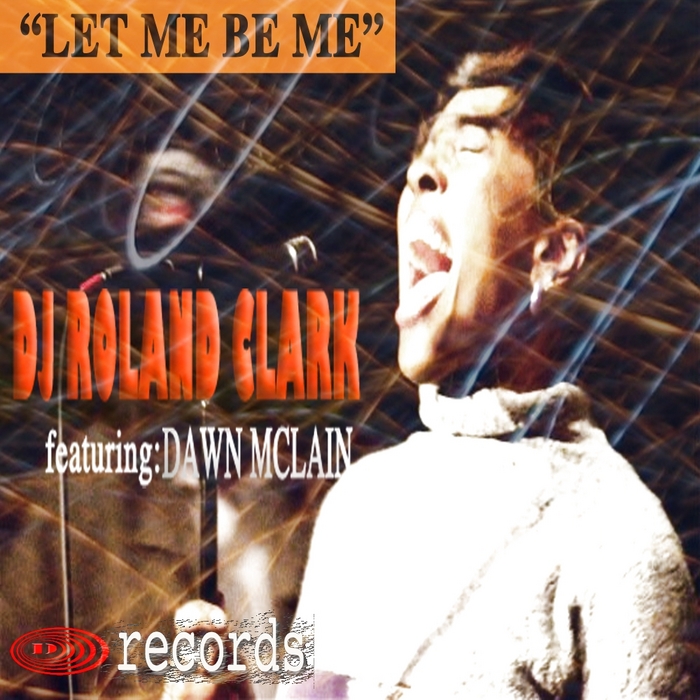 DJ ROLAND CLARK feat DAWN MCCLAIN - Let Me Be Me