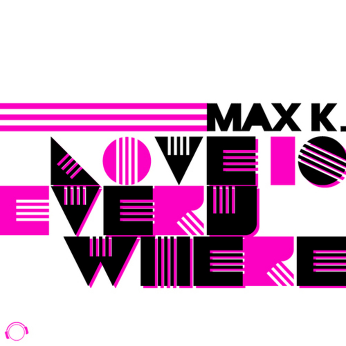 MAX K - Love Is Everywhere