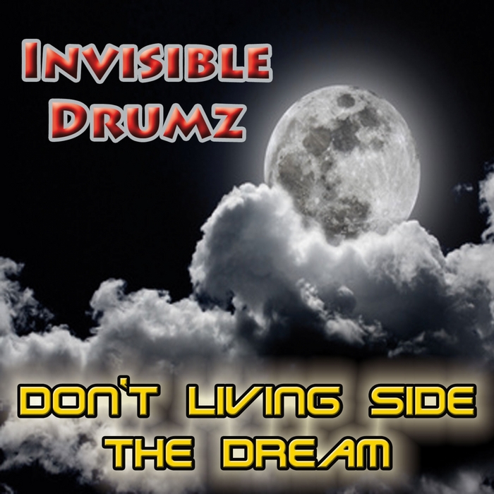 INVISIBLE DRUMZ - Don't Living Side The Dream