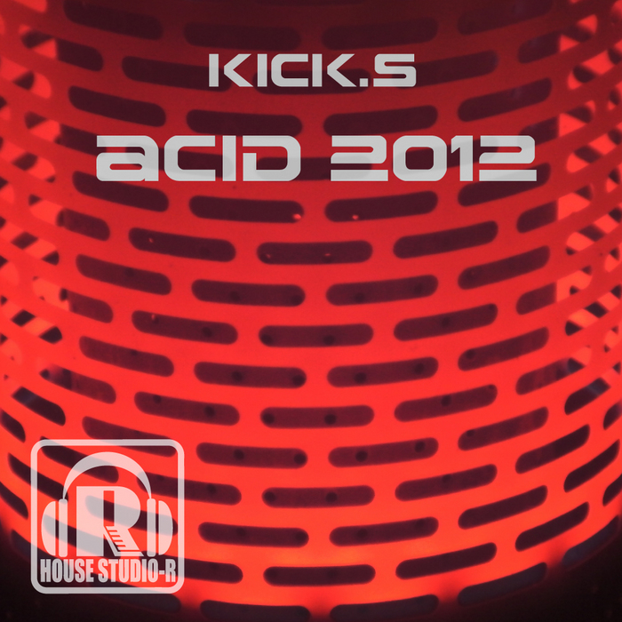 KICK S - Acid 2012