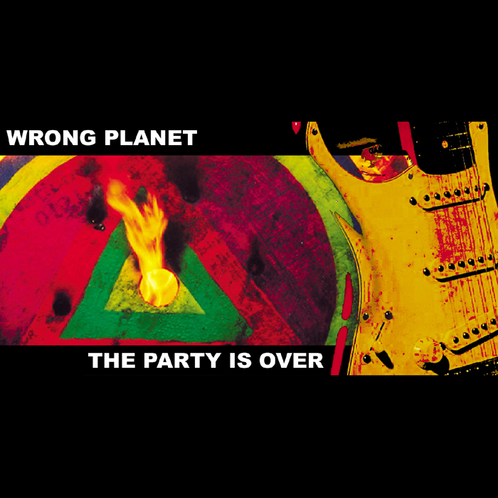 WRONG PLANET - The Party Is Over