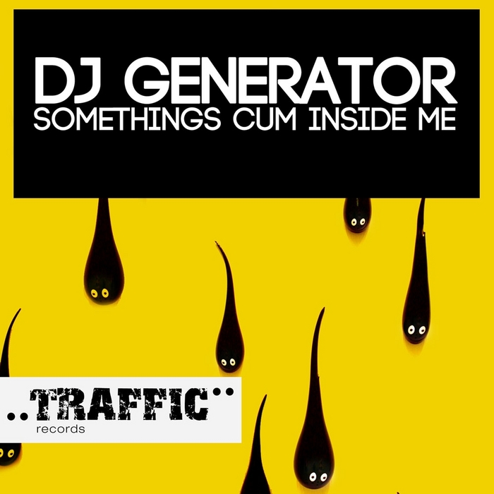 DJ GENERATOR - Something's Cum Inside Me