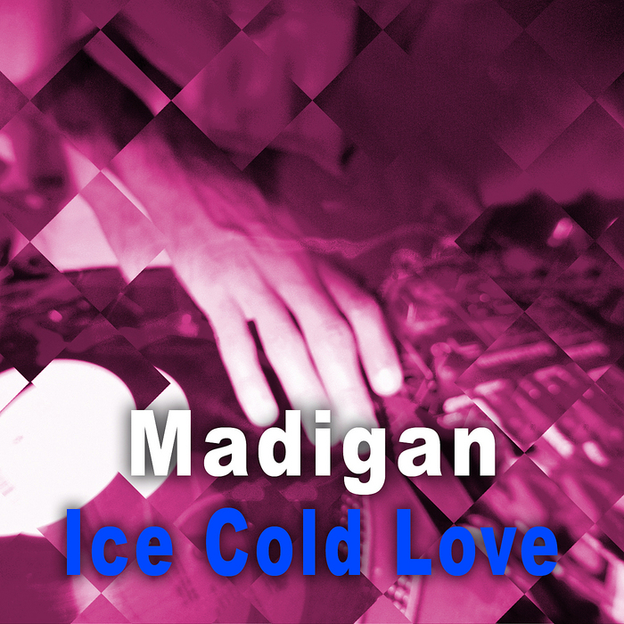 MADIGAN - Ice Cold Love