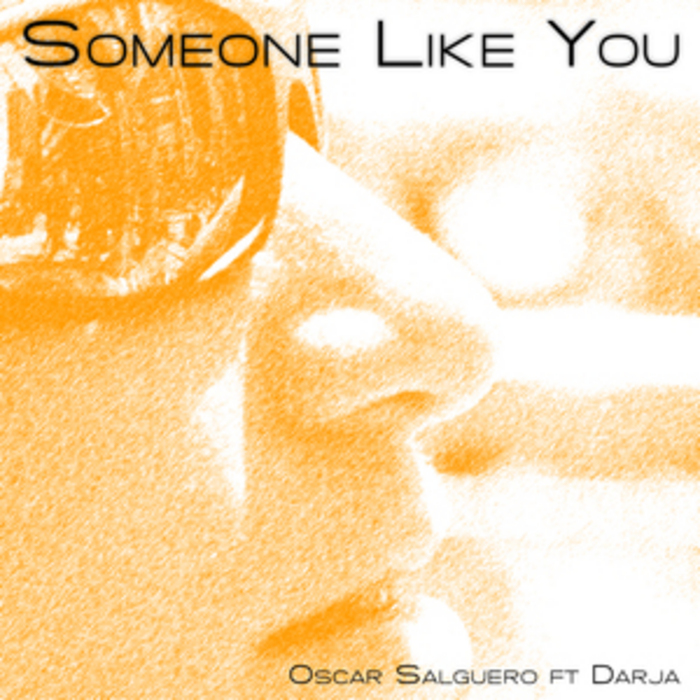 SALGUERO, Oscar feat DARJA - Someone Like You (The Club Mixes)