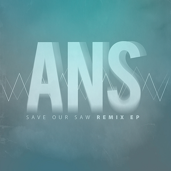 ANS - Save Our Saw Remix EP