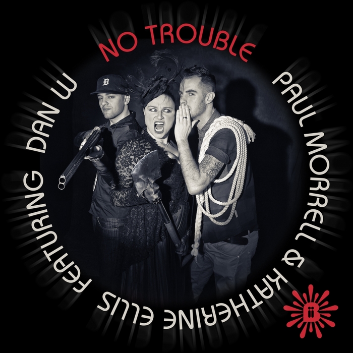 MORRELL, Paul & KATHERINE ELLIS feat DAN W - No Trouble