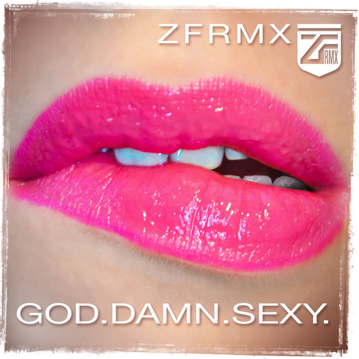 ZFRMX - God Damn Sexy