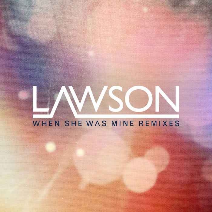 LAWSON - When She Was Mine (Remixes)