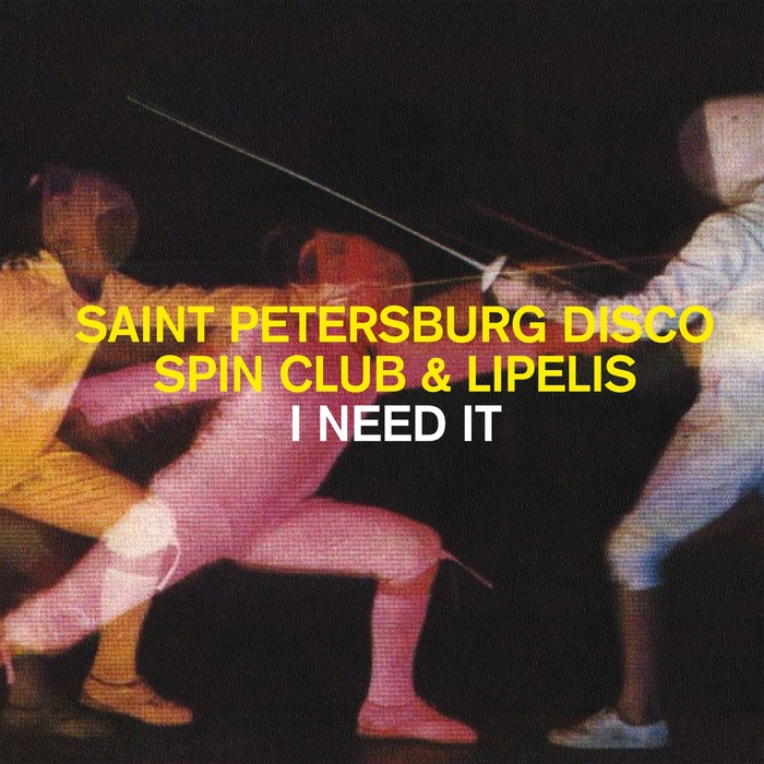 SAINT PETERSBURG DISCO SPIN CLUB/LIPELIS - I Need It