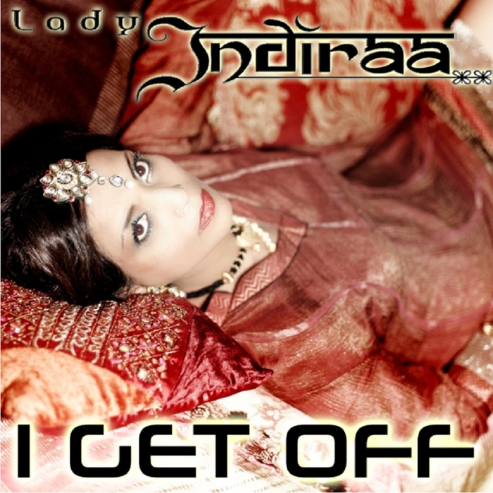 LADY INDIRAA - I Get Off